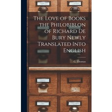 (영문도서) The Love of Books the Philobiblon of Richard De Bury Newly Translated Into English Hardcover, Legare Street Press, 9781018268729
