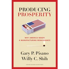 (영문도서) Producing Prosperity: Why America Needs a Manufacturing Renaissance Hardcover, Harvard Business Review Press, English, 9781422162682