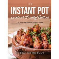 (영문도서) The Instant Pot Cookbook (Poultry Edition): The Best Cookbook for Hungry People Hardcover, Karen Donnelly, English, 9781667118185