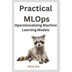 (영문도서) Practical MLOps: Operationalizing Machine Learning Models Paperback, Independently Published, English, 9798346208457