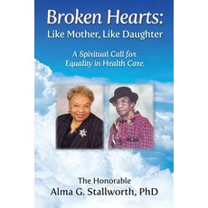 (영문도서) Broken Hearts: Like Mother Like Daughter: A Spiritual Call for Equality in Hea... Paperback, Atkins & Greenspan Publishing, English, 9781945875519