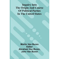 (영문도서)Inquiry Into The Origin And Course Of Political Parties In The United States Paperback, Alpha Edition, English, 9789371775250