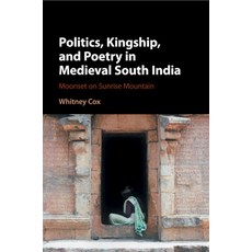 (영문도서) Politics Kingship and Poetry in Medieval South India Paperback, Cambridge University Press, English, 9781316623626