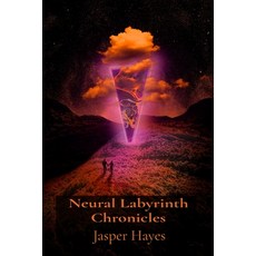 (영문도서) Neural Labyrinth Chronicles: Stories from the Edge of Digital Consciousness Paperback, Jasper Hayes, English, 9798348333263