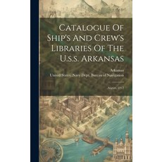 (영문도서) Catalogue Of Ship's And Crew's Libraries Of The U.s.s. Arkansas: August 1912 Hardcover, Legare Street Press, English, 9781020124693