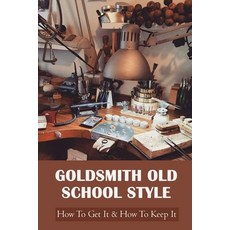 (영문도서) Goldsmith Old School Style: How To Get It & How To Keep It: Making Jewelry Paperback, Independently Published, English, 9798500375223