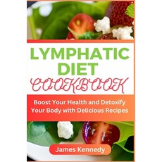 (영문도서) Lymphatic Diet Cookbook: Boost Your Health and Detoxify Your Body with Delicious Recipes Paperback, Independently Published, English, 9798853014701