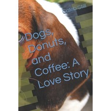 (영문도서)Dogs Donuts and Coffee: A Love Story Paperback, Independently Published, English, 9798271708480