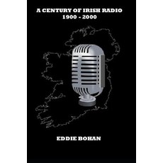 (영문도서)A Century of Irish Radio 1900 -2000 Paperback, Independently Published, English, 9781717899644 Independently Published, English, 9781717899644