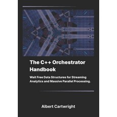 (英文圖書)The C++ Orchestrator Handbook: Wait Free Data Structures for Streaming Analytics... 平裝版, Independently Published, 英文