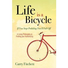 (영문도서) Life Is a Bicycle: A Living Philosophy to Finding Your Authenticity Hardcover, Morgan James Publishing, English, 9781630477677