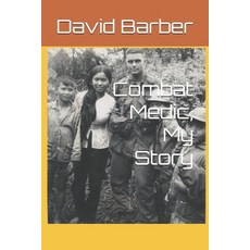 (영문도서)Combat Medic My Story Paperback, Independently Published, English, 9781656179852