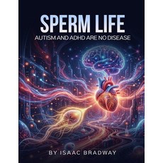 (영문도서)Sperm Life: Autism and ADHD Are No Disease Paperback, Isaac Bradway, English, 9798295876028