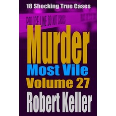 (영문도서) Murder Most Vile Volume 27: 18 Shocking True Crime Murder Cases Paperback, Independently Published, English, 9781695538962