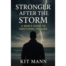 (영문도서)Stronger After the Storm: A Man's Guide to Emotional Healing - Reclaiming Streng... Paperback, Independently Published, English, 9798277537091