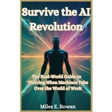 (영문도서)Survive the AI Revolution: Your Real-World Guide to Thriving When Machines Take... Paperback, Independently Published, English, 9798266332140