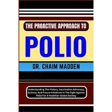 (영문도서) The Proactive Approach to Polio: Understanding The History Vaccination Advocacy Science An... Paperback, Independently Published, English, 9798871948361