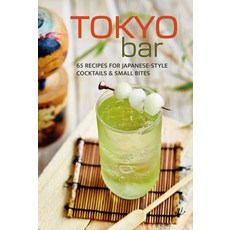 (영문도서) Tokyo Bar: 65 Recipes for Japanese-Style Cocktails & Small Bites Hardcover, Ryland Peters & Small, English, 9781788796767