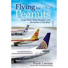 (영문도서) Flying for Peanuts: Tough Deals Steep Bargains and Revolution in the Skies Hardcover, Skyhorse Publishing, English, 9781510781665