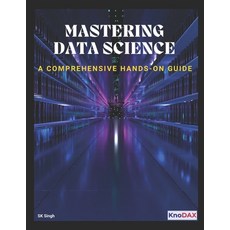 (영문도서) Mastering Data Science: A Comprehensive Hands-on Guide Paperback, Independently Published, English, 9798308675037