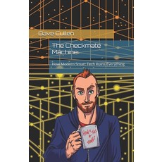 (영문도서) The Checkmate Machine: How Modern Smart Tech Ruins Everything Paperback, Independently Published, English, 9798307248966