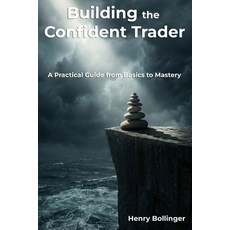 (영문도서)Building the Confident Trader: A Practical Guide from Basics to Mastery Paperback, Independently Published, English, 9798307718438