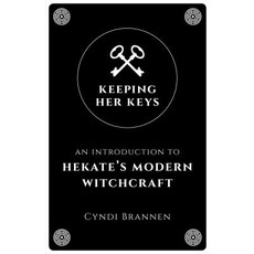 (영문도서) Keeping Her Keys: An Introduction to Hekate's Modern Witchcraft - Second Edition Paperback, Moon Books, English, 9781789040753