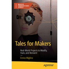 (영문도서) Tales for Makers: Real-World Projects to Modify Hack and Reinvent Paperback, Apress, English, 9798868800795