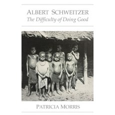 Albert Schweitzer: The Difficulty of Doing Good Paperback, Adam Rei Books