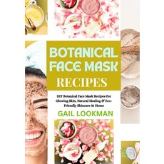 (영문도서)Botanical Face Mask Recipes: DIY Botanical Face Mask Recipes For Glowing Skin N... Paperback, Independently Published, English, 9798263182328