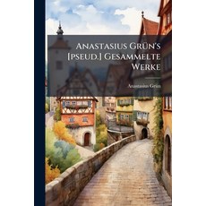 (영문도서)Anastasius Grün's [pseud.] Gesammelte Werke Paperback, Nabu Press, English, 9781178907070