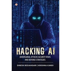 (英文圖書)Hacking AI: Adversarial Attacks Security Risks And Defense Strategies 平裝版, Orangebooks Publication, 英文