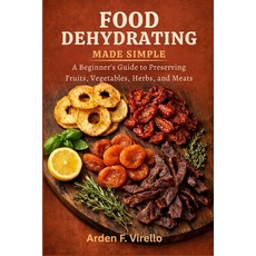 (英文圖書)Food Dehydrating Made Simple: A Beginner's Guide to Preserving Fruits Vegetable... 平裝版, Independently Published, 英文