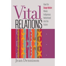 (영문도서) Vital Relations: How the Osage Nation Moves Indigenous Nationhood Into the Future Paperback, University of North Carolin..., English, 9781469676975