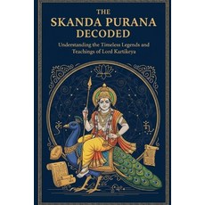 (영문도서)The Skanda Purana Decoded: Understanding the Timeless Legends and Teachings of L... Paperback, Independently Published, English, 9798272625465