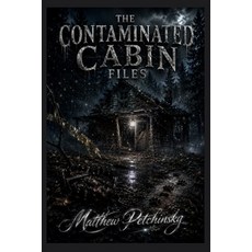 (영문도서)The Contaminated Cabin Files Paperback, Apophis Enterprises LLC, English, 9798256058609