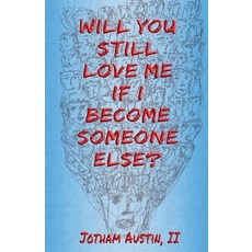 (영문도서) Will You Still Love Me If I Become Someone Else? Paperback, Jotham Austin, II, English, 9798227074768