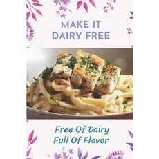 (영문도서) Make It Dairy Free: Free Of Dairy Full Of Flavor: Make It Dairy Free Paperback, Independently Published, English, 9798471645356