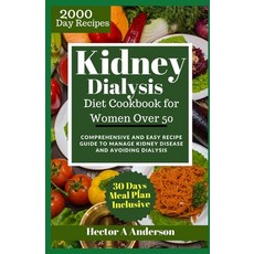 (영문도서) Kidney Dialysis Diet Cookbook for Women Over 50: Comprehensive and Easy Recipe Guide to Manag... Paperback, Independently Published, English, 9798878437608