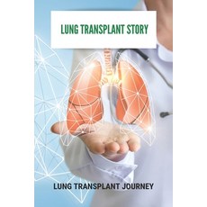 Lung Transplant Story: Lung Transplant Journey: Lung Transplant Waiting List Paperback, Independently Published, English, 9798740066547