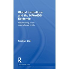 (영문도서)Global Institutions and the HIV/AIDS Epidemic: Responding to an International Cr... Hardcover, English, 9780415444965, Routledge English, 9780415444965, Routledge