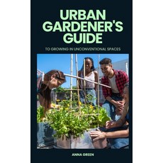 (영문도서) Urban gardener's guide to growing in unconventional spaces Paperback, Independently Published, English, 9798850740535
