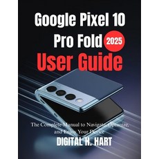 (영문도서)Google Pixel 10 Pro Fold User Guide: The Complete Manual to Navigate Optimize ... Paperback, Independently Published, English, 9798267003490