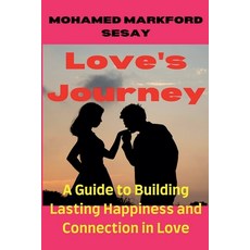 (영문도서) Love's Journey: A Guide to Building Lasting Happiness and Connection in Love Paperback, Mohamed Markford Sesay, English, 9798230817994