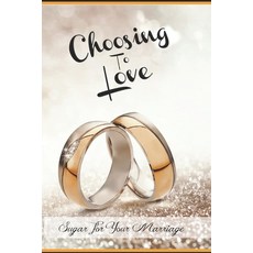 Choosing to Love: Sugar for your Marriage Paperback, Independently Published, English, 9798694425025
