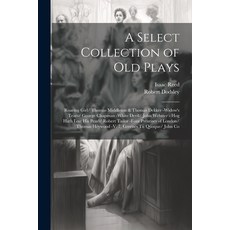(영문도서) A Select Collection of Old Plays: Roaring Girl/ Thomas Middleton & Thomas Dekker -Widow's Tea... Paperback, Legare Street Press, English, 9781022842496
