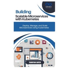 (영문도서) Building Scalable Microservices with Kubernetes: Deploy Manage and Scale Micr... Paperback, Independently Published, English, 9798308058090