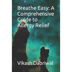 (영문도서) Breathe Easy: A Comprehensive Guide to Allergy Relief Paperback, Independently Published, English, 9798394337253