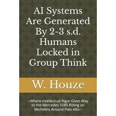 (영문도서) AI Systems Are Generated By 2-3 s.d. Humans Locked in Group Think: --Where Inte... Paperback, Independently Published, English, 9798308995470