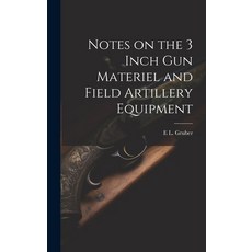 (영문도서) Notes on the 3 Inch gun Materiel and Field Artillery Equipment Hardcover, Legare Street Press, English, 9781019916551